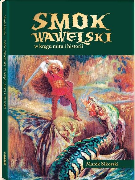 "Smok wawelski w kręgu mitu i historii" - książka Marka Sikorskiego