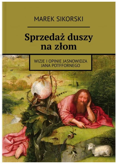 Marek Sikorski, "Sprzedaż duszy na złom", Wyd. Ridero.pl.