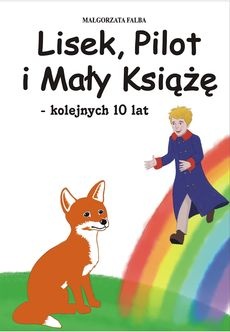 "Lisek, Pilot i Mały Książę – kolejnych 10 lat" autorstwa Małgorzaty Falby.