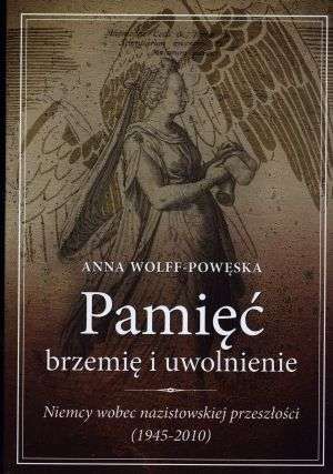 Anna Wolff-Powęska - Pamięć brzemię i uwolnienie