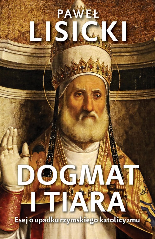 Paweł Lisicki „Dogmat i tiara”.