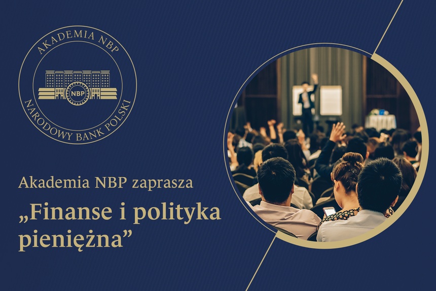 Rozpoczęła się rekrutacja na ekspercki kurs w ramach „Akademii NBP”, inicjatywy Narodowego Banku Polskiego