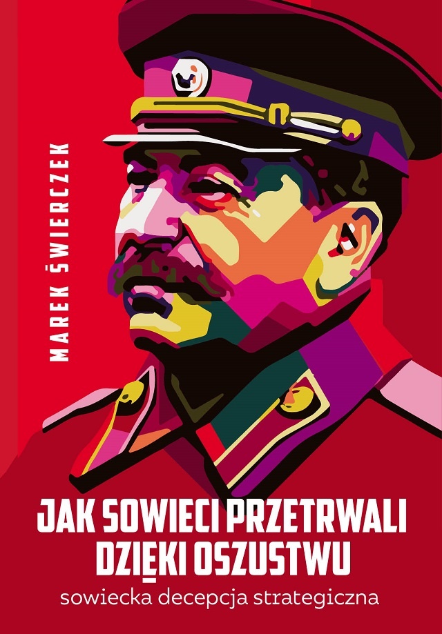 „Jak Sowieci przetrwali dzięki oszustwu. Sowiecka decepcja strategiczna” to książka Marka Świerczka
