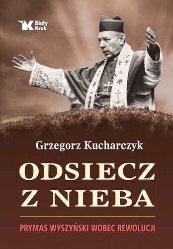 Odsiecz z Nieba, autor: Grzegorz Kucharczyk, ważna nowa książka z Wyd. Biały Kruk