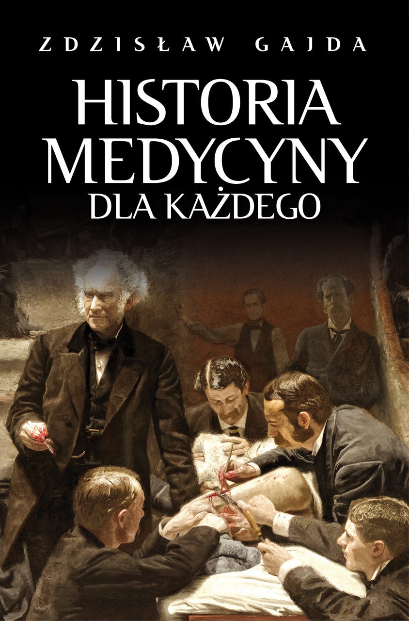 „Historia medycyny dla każdego” prof. Zbigniewa Gajdy to popularna, autorska wersja historii medycyny.