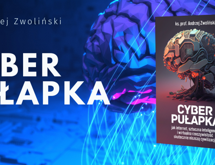Cyber pułapka - jak internet, sztuczna inteligencja i wirtualna rzeczywistość skutecznie n
