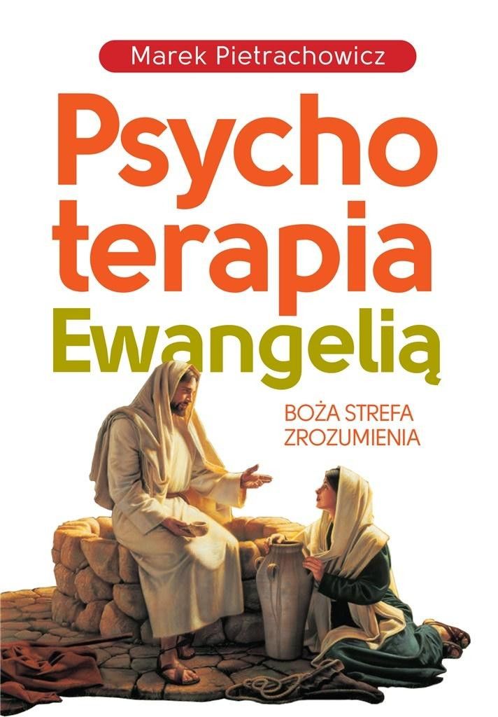 Psychoterapia Ewangelią - Psyche to dusza. Therapeia to leczenie.
