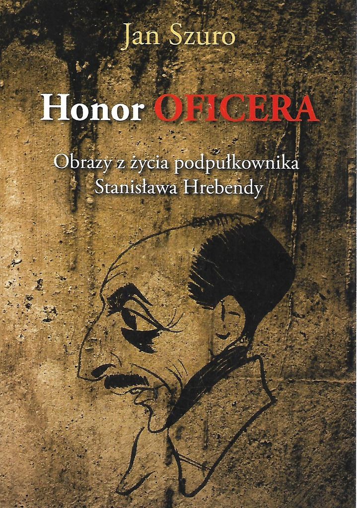 Honor oficera - obrazy z życia ppłk Stanisława Hrebendy