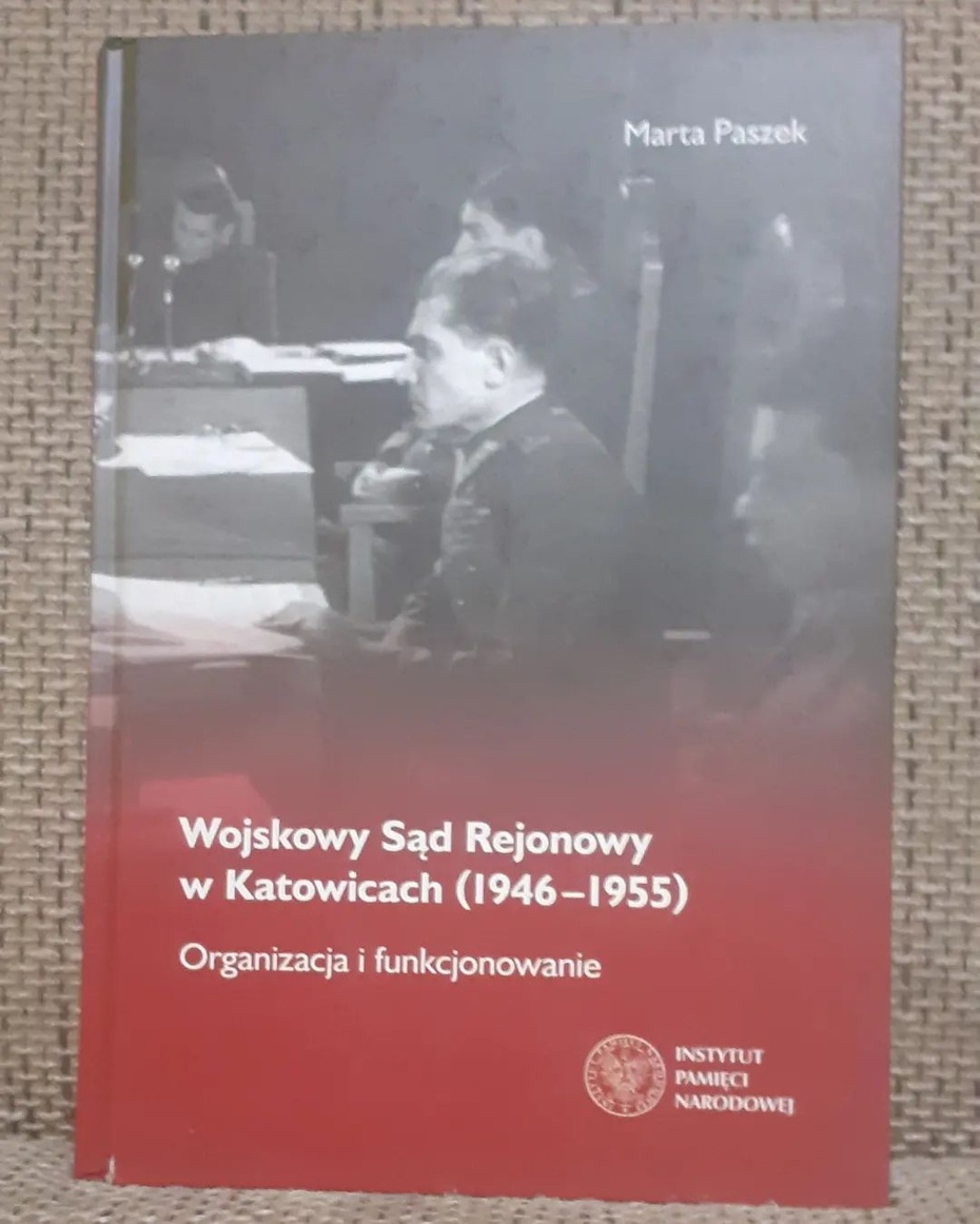 Artur Kozieł -   ""Wojskowy Sąd Rejonowy w Katowicach (1946 - 1955). Organizacja i funkcjonowanie".