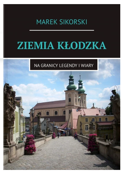 Marek Sikorski, "Ziemia Kłodzka. Na granicy legendy i wiary"