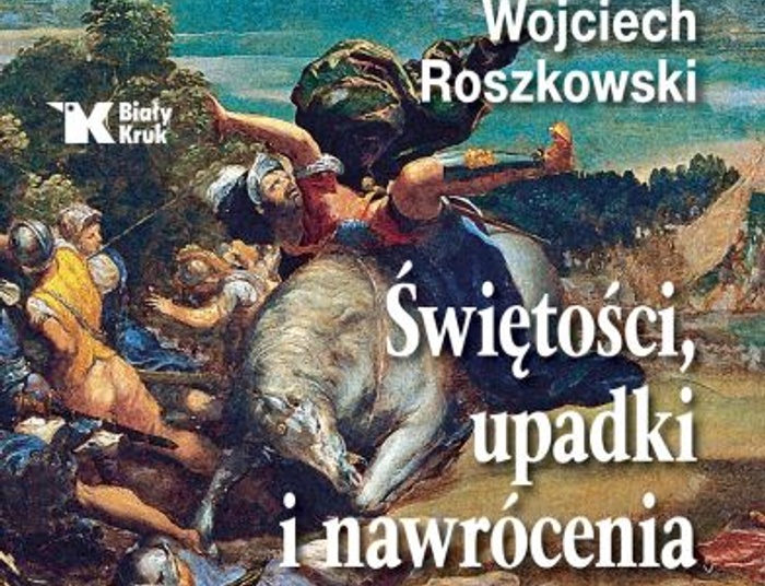 Wojciech Roszkowski ,, Historia Chrześcijaństwa. Świętości, upadki i nawrócenia” T.1