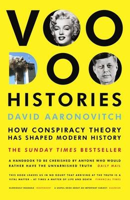 Voodoo Histories: The Role of the Conspiracy Theory in Shaping Modern History, David Aaronovitch