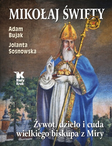 ,,Mikołaj Święty. Żywot, dzieło i cuda wielkiego biskupa z Miry" A. Bujak, J.Sosnowska