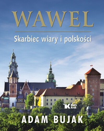 "Wawel.Skarbiec wiary i polskości". Autor: Adam Bujak. Wydawnictwo Biały Kruk 2022
