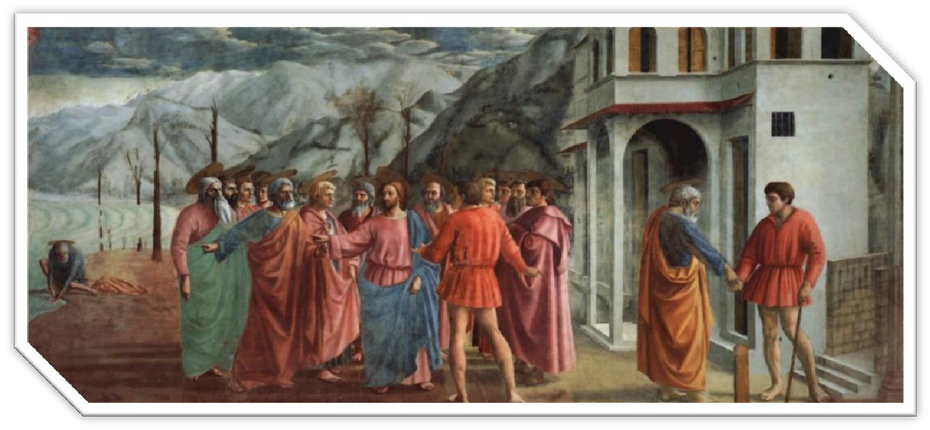 Masaccio: Grosz czynszowy, fresk, kaplica Brancaccich, kościół Santa Maria del Carmine – Florencja.