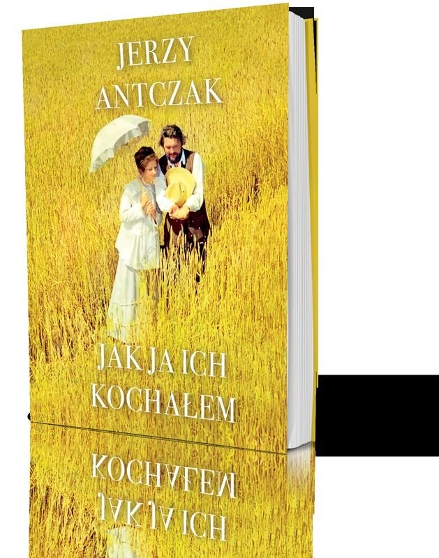 Jerzy Antczak  ,,Jak ja ich kochałem"- Wyd. Axis Mundi