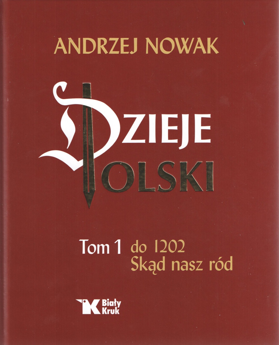 Andrzej Nowak, "Dzieje Polski", T. 1 do 1202 r. "Skąd nasz ród?
Kraków 2014, Biały Kruk, ss. 384