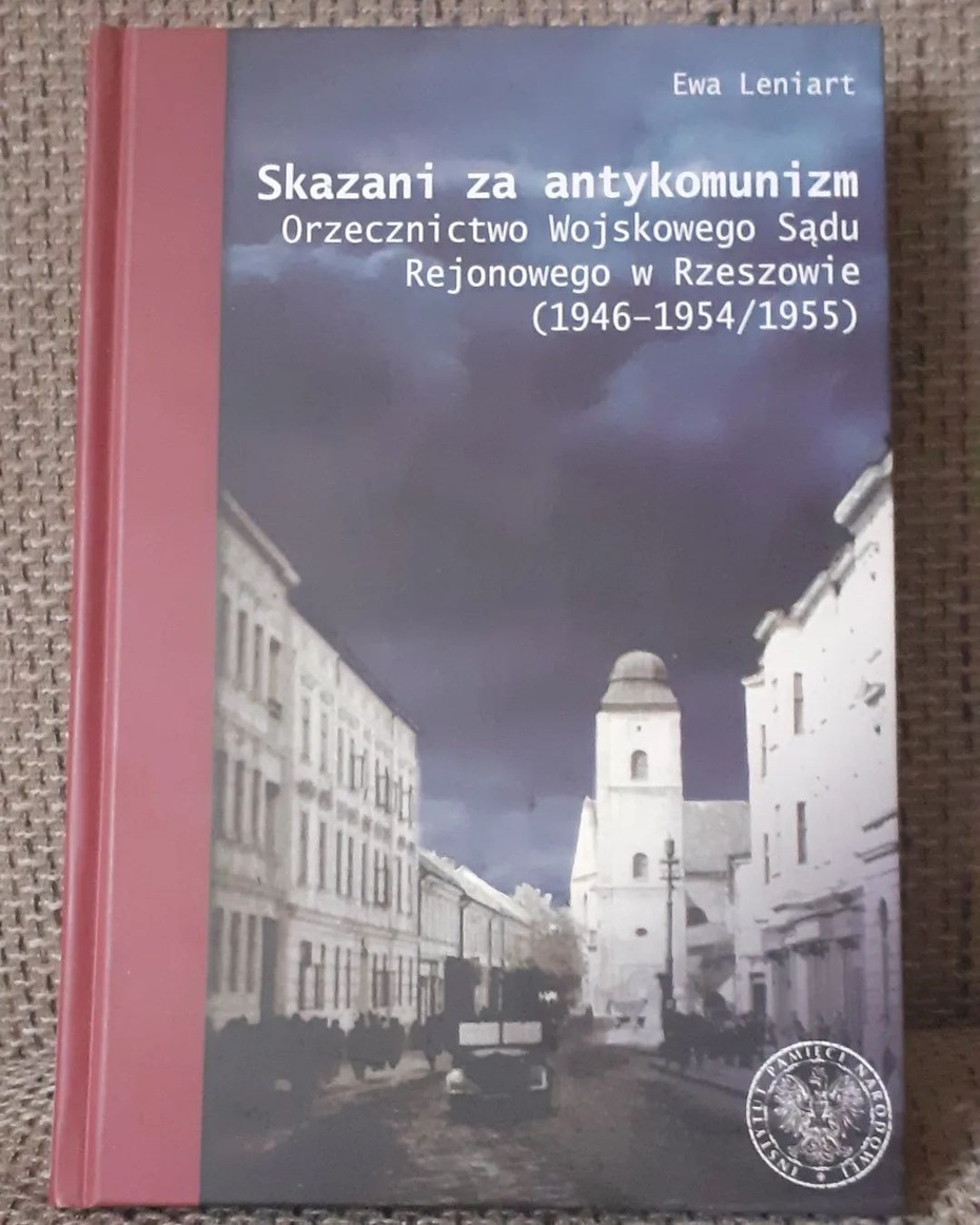 Artur Kozieł - "Skazani za antykomunizm. Orzecznictwo Wojskowego Sądu Rejonowego w Rzeszowie (1946 - 1954\1955)".