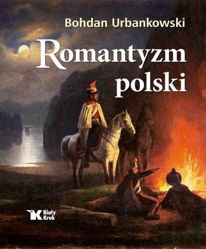 Książka  ,, Romantyzm polski " prof. Bohdana Urbankowskiego.  Wydawnictwo Biały Kruk 2022